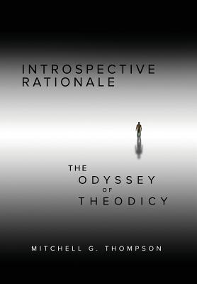 Introspective Rationale The Odyssey of Theodicy By Mitchell Thompson