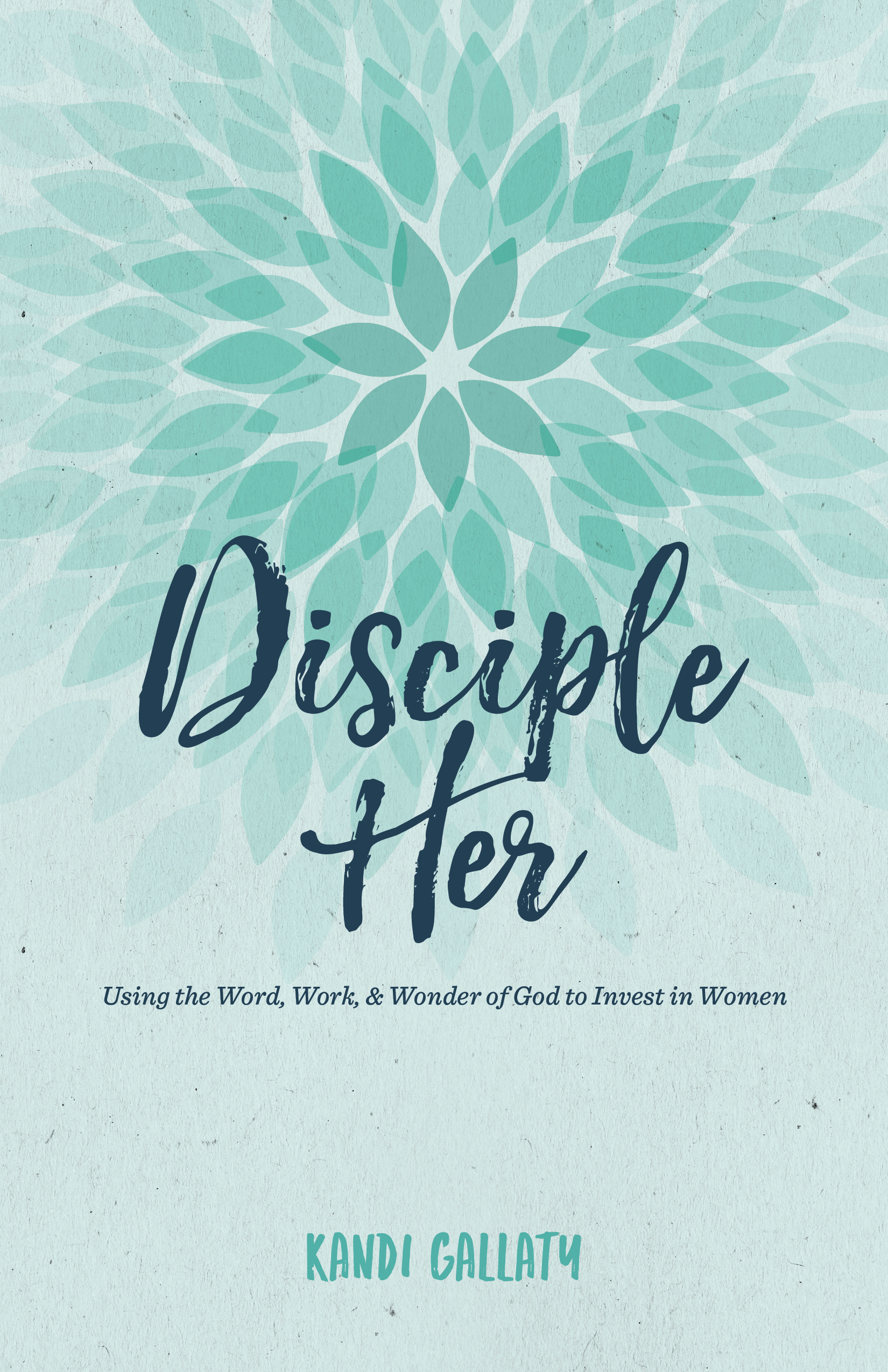 Disciple Her By Kandi Gallaty (Paperback) 9781535902472