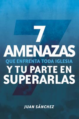 7 Amenazas Que Enfrenta Toda Iglesia By Sanchez Juan (Paperback)