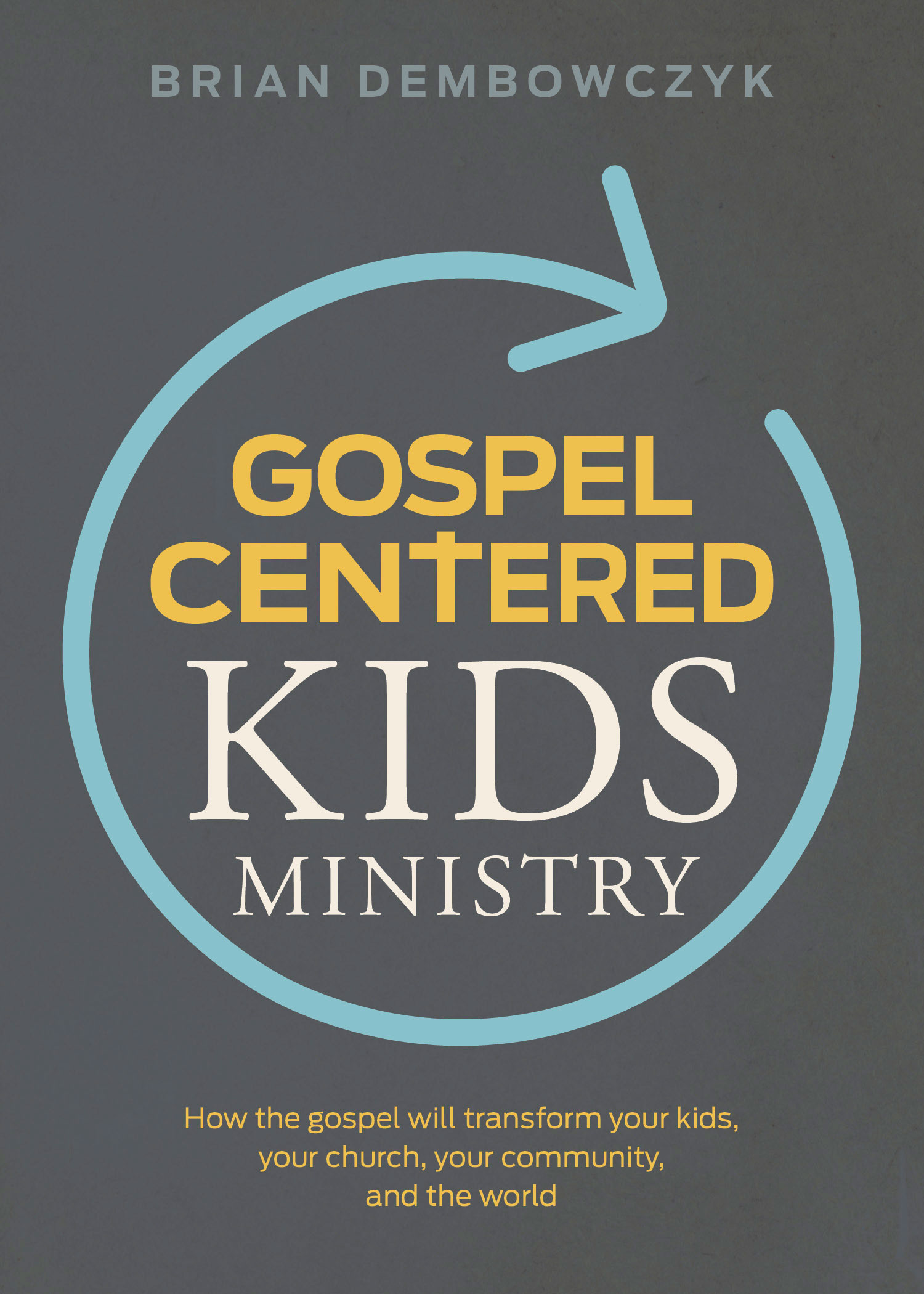 Gospel-Centered Kids Ministry By Dembowczyk Brian (Paperback)