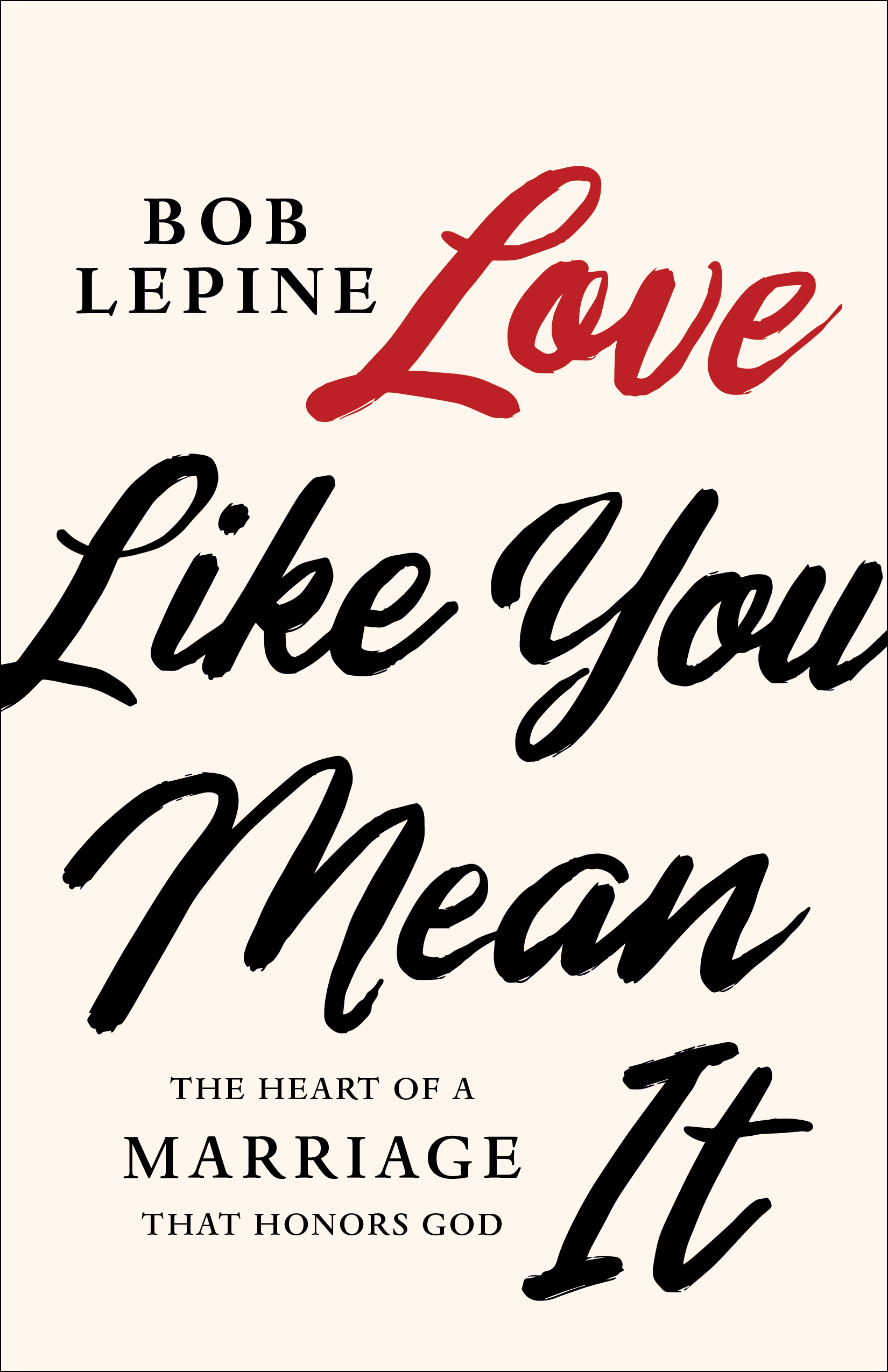 Love Like You Mean It by Bob Lepine Free Delivery at Eden 9781535996730