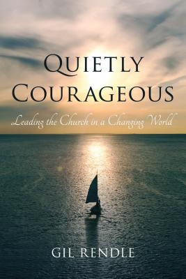 Quietly Courageous Leading the Church in a Changing World (Hardback)