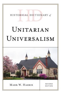 Historical Dictionary Of Unitarian Universalism By Mark W Harris