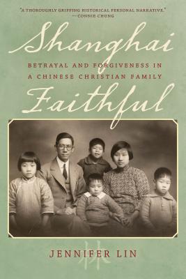 Shanghai Faithful Betrayal and Forgiveness in a Chinese Christian Fam