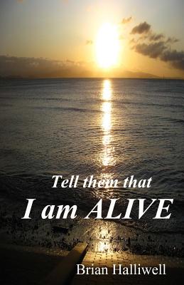 Tell Them That I Am Alive By Halliwell Brian (Paperback) 9781539779193