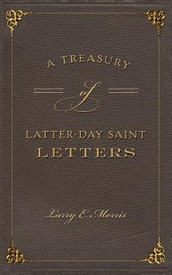 A Treasury of Latter-Day Saint Letters By Morris Larry E (Hardback)