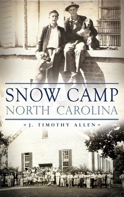 Snow Camp North Carolina By Allen J Timothy (Hardback) 9781540233004