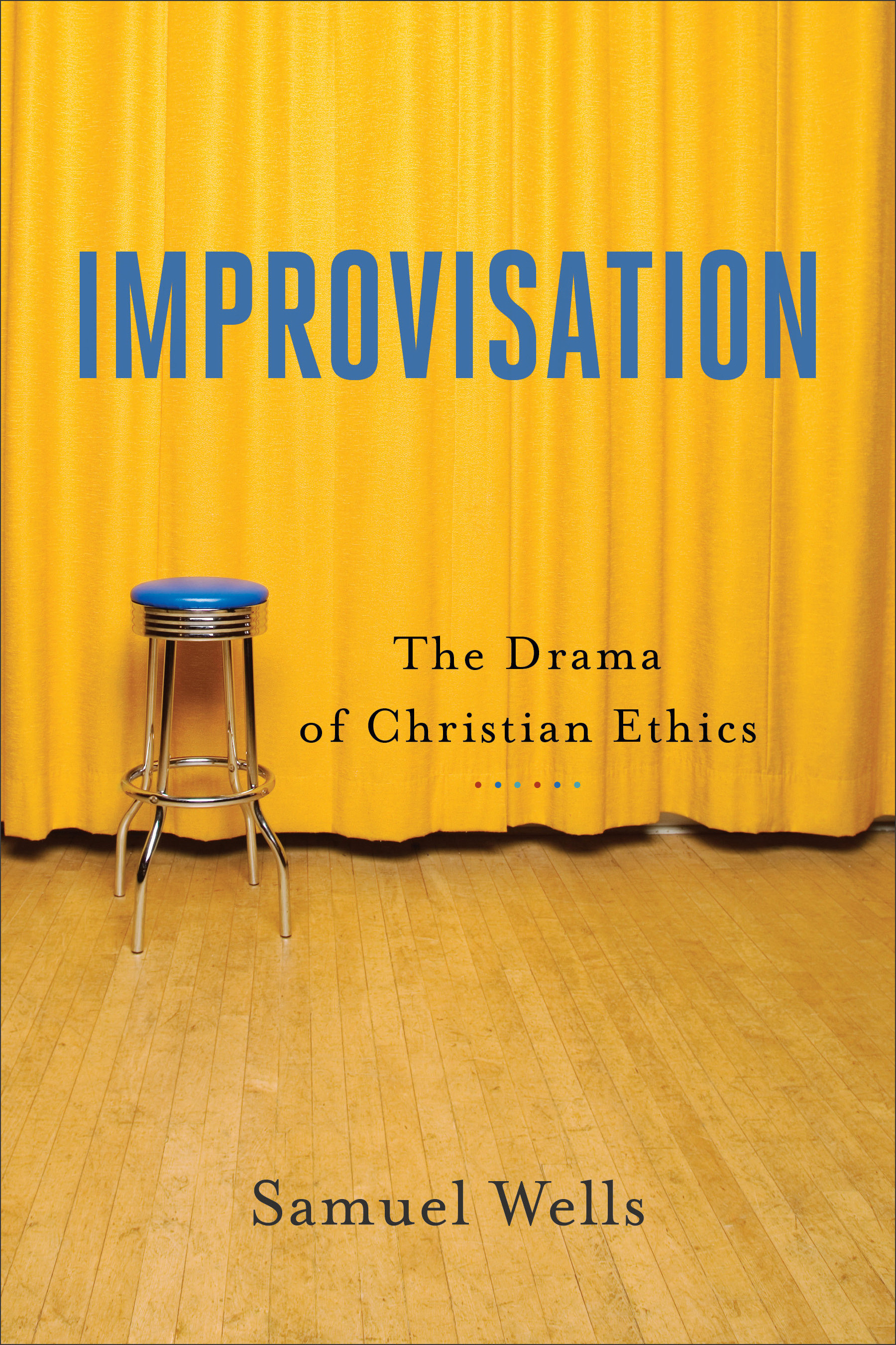 Improvisation The Drama of Christian Ethics By Wells Samuel