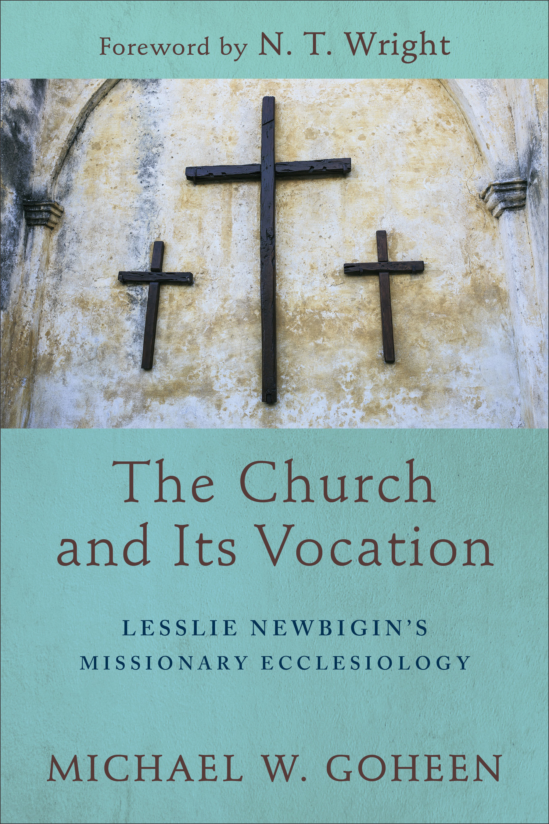 The Church and Its Vocation By Michael W Goheen N t Wright (Paperback)