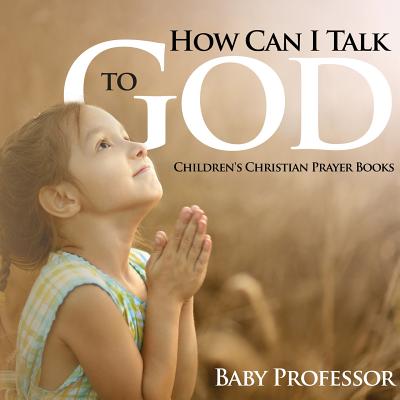 How Can I Talk to God - Children's Christian Prayer Books (Paperback)