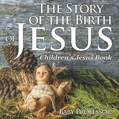 The Story of the Birth of Jesus By Baby Professor (Paperback)