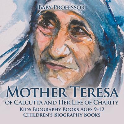 Mother Teresa of Calcutta and Her Life of Charity - Kids Biography Boo