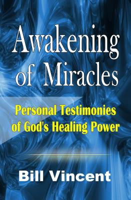 Awakening of Miracles Personal Testimonies of Gods Healing Power