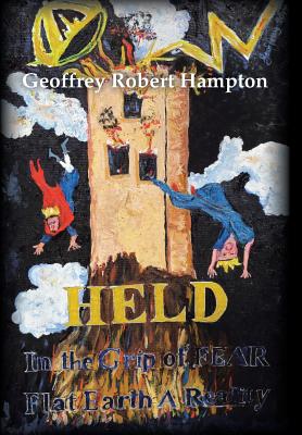 Held in the Grip of F E A R Flat Earth a Reality (Hardback)