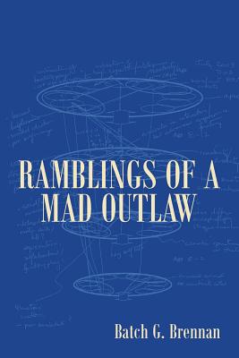 Ramblings of a Mad Outlaw By Brennan Batch G (Paperback) 9781543446616