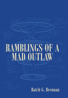 Ramblings of a Mad Outlaw By Brennan Batch G (Hardback) 9781543446623