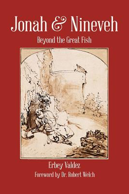 Jonah & Nineveh Beyond the Great Fish By Erbey Valdez (Paperback)