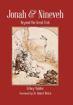 Jonah & Nineveh Beyond the Great Fish By Erbey Valdez (Hardback)