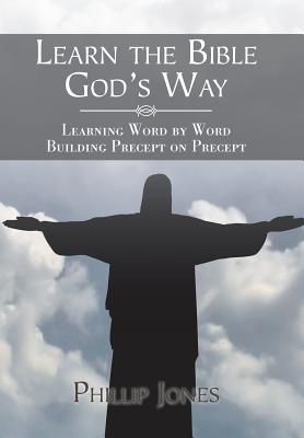 Learn the Bible God'S Way Learning Word by Word Building Precept on