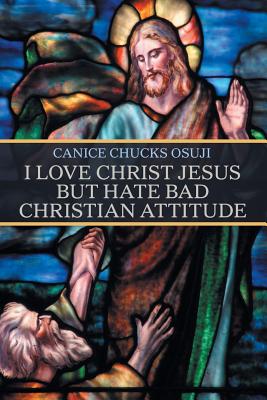 I Love Christ Jesus but Hate Bad Christian Attitude (Paperback)