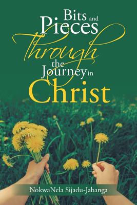 Bits and Pieces Through the Journey in Christ (Paperback)