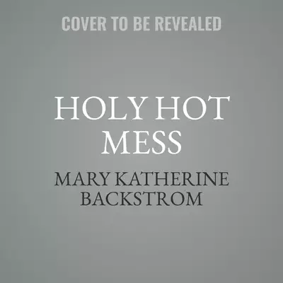 Holy Hot Mess Lib/E: Finding God in the Details of This Weird and Wonderful Life