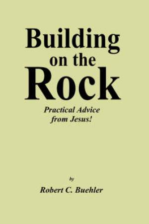 Building On The Rock By Robert C Buehler (Paperback) 9781552122051