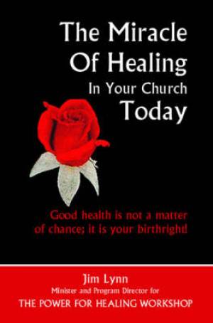 The Miracle of Healing in Your Church Today By Jim Lynn (Paperback)