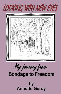 Looking with New Eyes My Journey from Bondage to Freedom (Paperback)