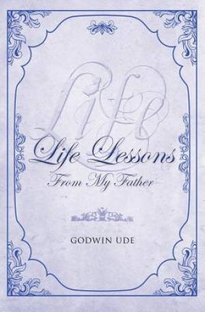 Life Lessons from my Father By Godwin Ude (Paperback) 9781554527991