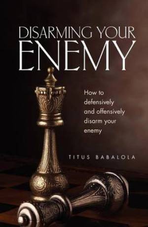 Disarming Your Enemy By Titus Babalola (Paperback) 9781554528622