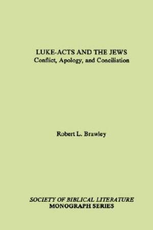 Luke-Acts and the Jews Conflict Apology and Conciliation