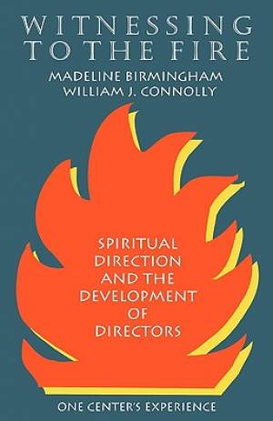 Witnessing to the Fire Spiritual Direction and the Development of Dir