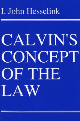 Calvin's Concept of the Law By I John Hesselink (Paperback)