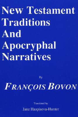 New Testament Traditions and Apocryphal Narratives By Francois Bovon