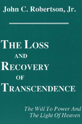 The Loss and Recovery of Transcendence The Will to Power and the Ligh