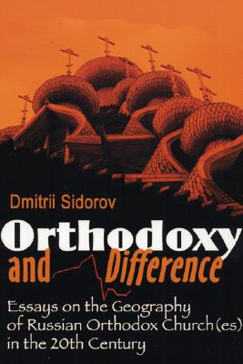 Orthodoxy and Difference Essays on the Geography of Russian Orthodox