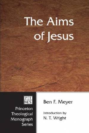 The Aims of Jesus By Ben F Meyer (Paperback) 9781556350412