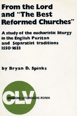 From the Lord and The Best Reformed Churches By Spinks Bryan D Spinks