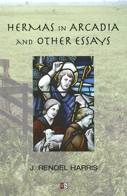 Hermas in Arcadia and Other Essays By Harris J Rendel (Paperback)