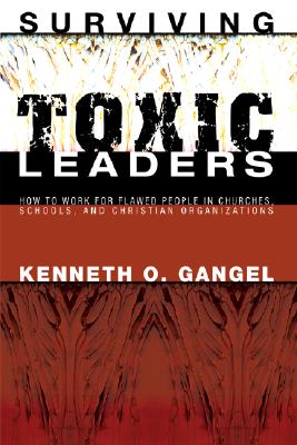 Surviving Toxic Leaders By Gangel Kenneth O (Paperback) 9781556350900