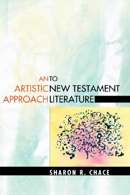 An Artistic Approach to New Testament Literature By Chace Sharon R