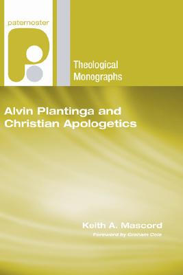 Alvin Plantinga and Christian Apologetics By Mascord Keith a