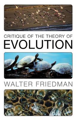 Critique of the Theory of Evolution By Friedman Walter (Paperback)