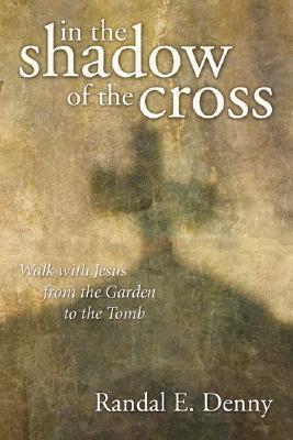 In the Shadow of the Cross By Denny Randal E (Paperback) 9781556351938