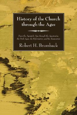 History Of The Church Through The Ages By Robert H Brumback