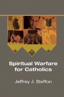 Spiritual Warfare for Catholics By Jeffrey J Steffon (Paperback)