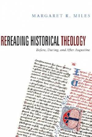 Rereading Historical Theology By Margaret R Miles (Paperback)