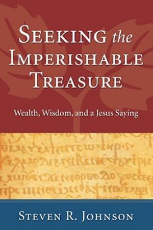 Seeking the Imperishable Treasure By Steven R Johnson (Paperback)