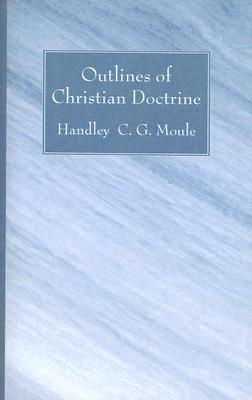 Outlines of Christian Doctrine By Handley C g Moule (Paperback)